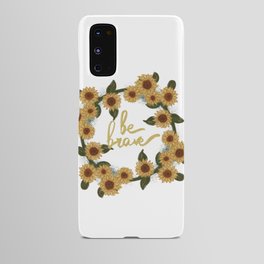 Be Brave Sunflowers Android Case