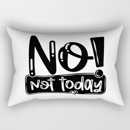No Not Today Funny Quote Rectangular Pillow