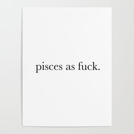 pisces as fuck Poster