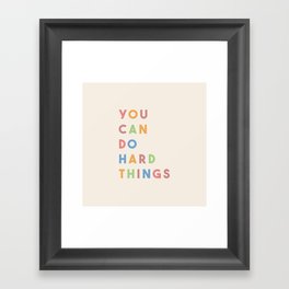 You Can Do Hard Things Framed Art Print