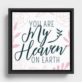 You Are My Heaven On Earth (WHITE) Framed Canvas