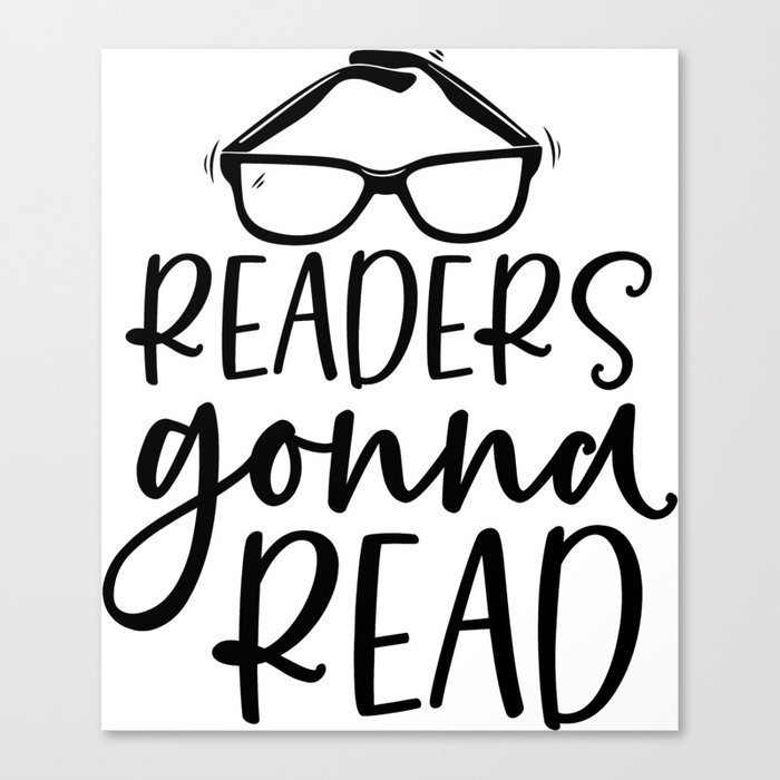 Readers Gonna Read Funny Quote Saying Bookworm Reading Canvas Print