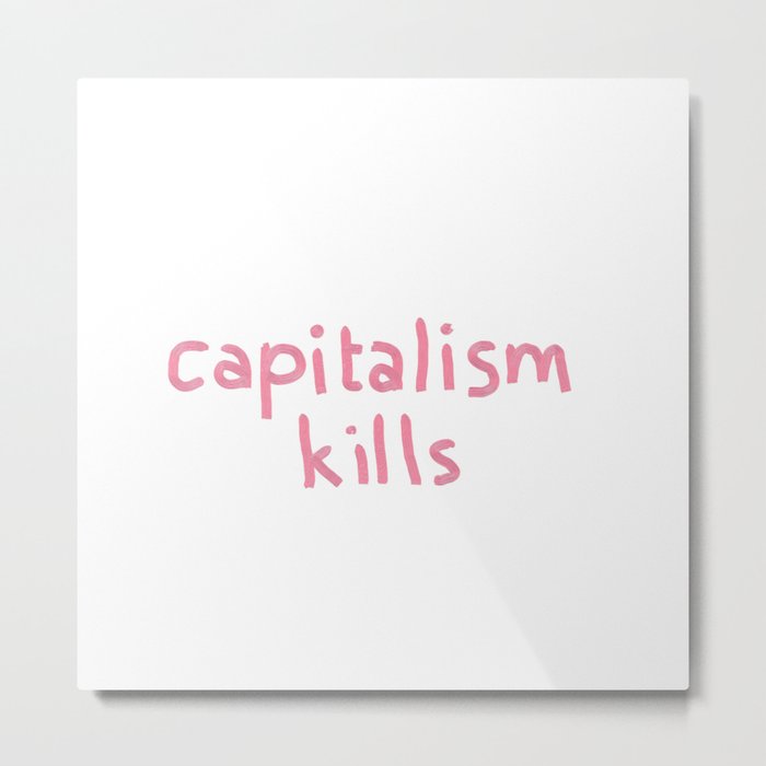 capitalism kills Metal Print
