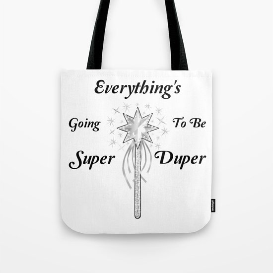 Everything's Going To Be Super Duper Tote Bag