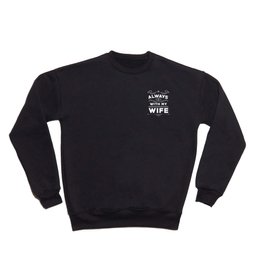 Always with my Wife Crewneck Sweatshirt