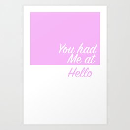 You had me at hello Art Print | Font, Cute, Vide, Girly, You, Hello, Tag, Mum, Pink, Sister 