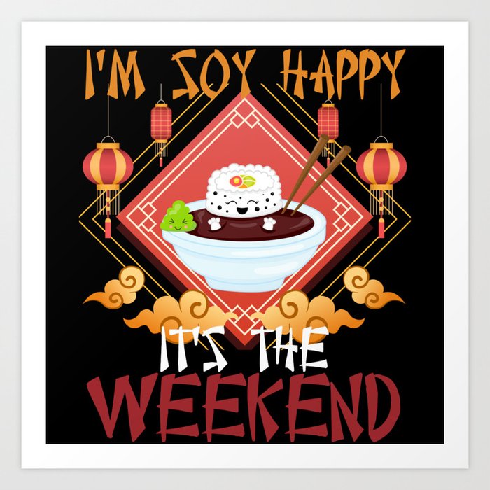 I'm Soy Happy It's The Weekend Sushi Japanese Wasabi Art Print