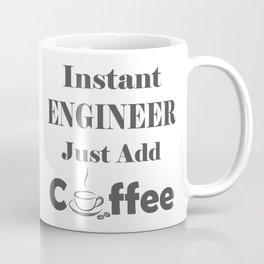Instant Engineer Just Add Coffee Coffee Mug
