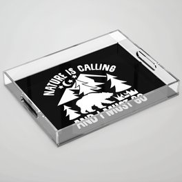 Nature Is Calling And I Must Go Acrylic Tray