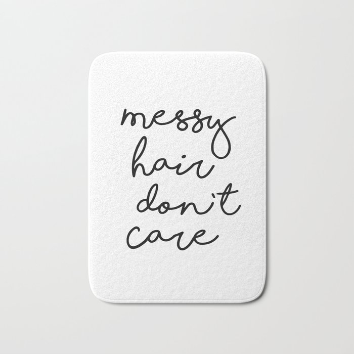 Messy Hair Don T Care Black And White Quotes Minimalism Typography Design Home Wall Decor Bath Mat By Themotivatedtype Society6 However, we have had many requests from people are requesting more detail as to exactly. society6