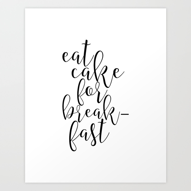Printable Art Eat Cake For Breakfast Cake Shop Decor Kitchen Decor Funny Print Quotes Art Print By Alextypography Society6