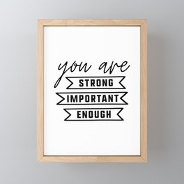 You are Strong, You are Important, You are Enough Framed Mini Art Print