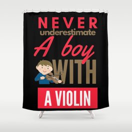 Never Underestimate A Boy With A Violin Shower Curtain