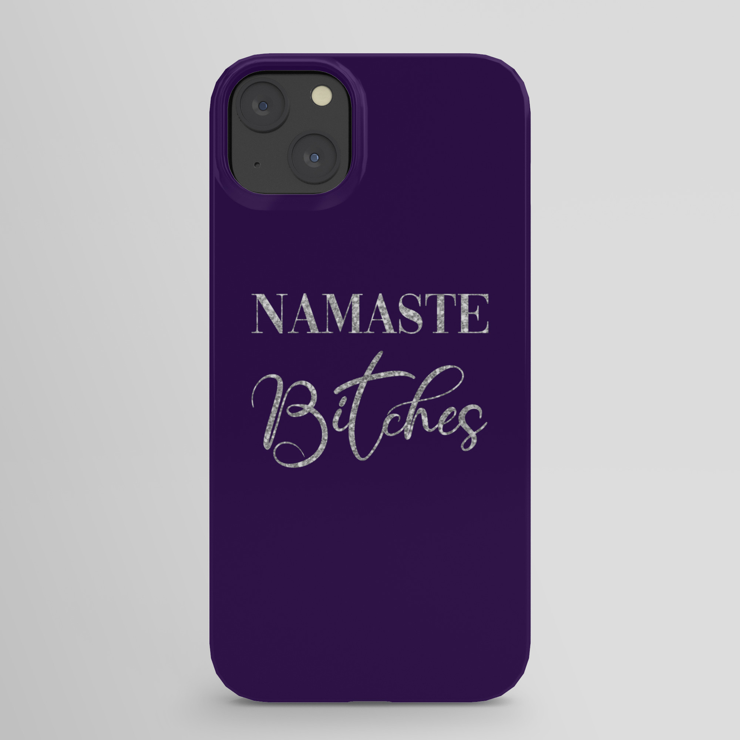 Namaste Bitches, Funny Quotes iPhone Case by Quote Girl | Society6