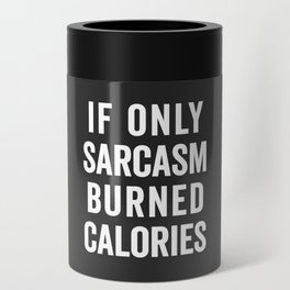 Sarcasm Burn Calories Funny Quote Can Cooler