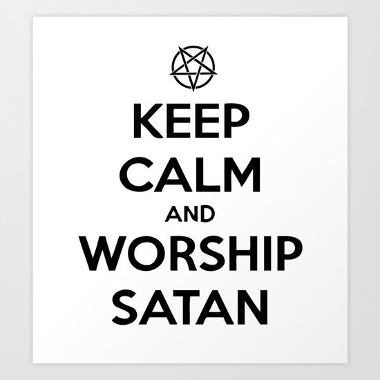 Keep Calm and Worship Satan Art Print