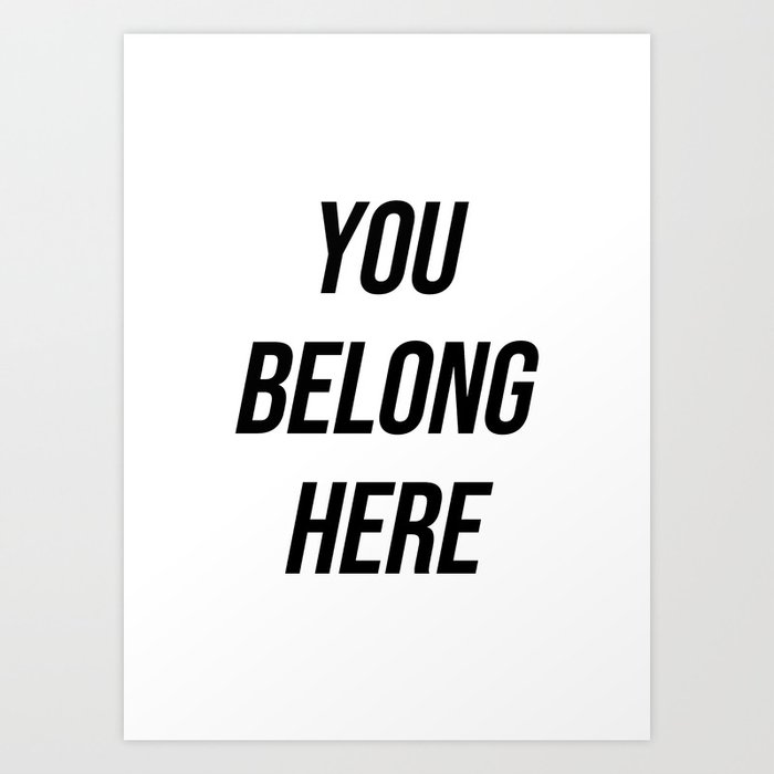You belong here Art Print