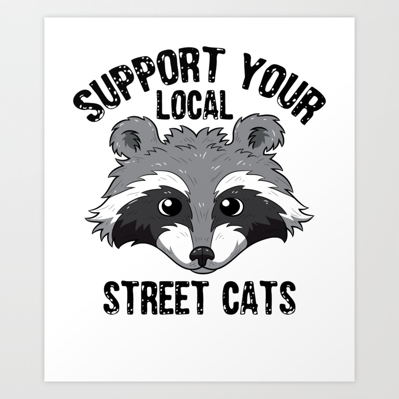 Support Your Local Street Cats Racoon Raccoon Lover Gifts Art