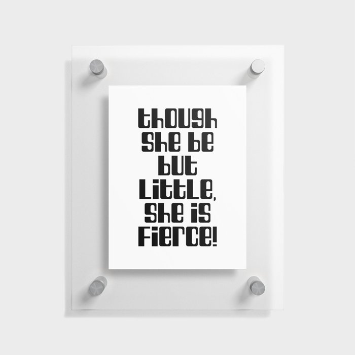 Though she be but little, she is fierce - William Shakespeare Quote - Literature, Typography Print 2 Floating Acrylic Print