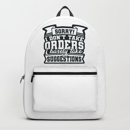 I Don't Take Orders Barely Take Suggestions Backpack