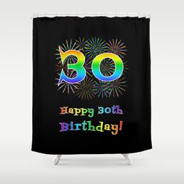 [ Thumbnail: 30th Birthday - Fun Rainbow Spectrum Gradient Pattern Text, Bursting Fireworks Inspired Background Shower Curtain ]