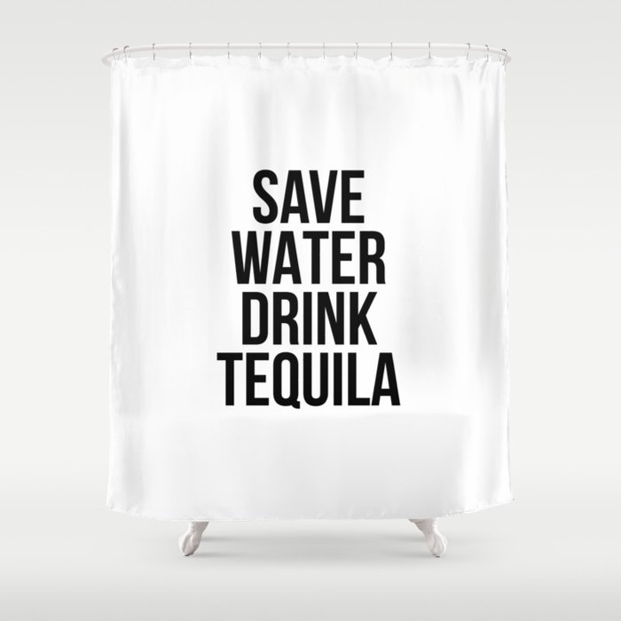 Save water drink tequila Shower Curtain