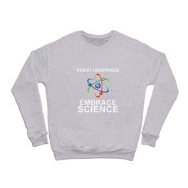 Resist Ignorance Embrace Science Crewneck Sweatshirt