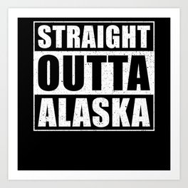 Straight Outta Alaska Art Print