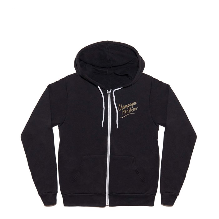 Champagne Problems (Gold on Black) Full Zip Hoodie