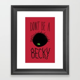 Don't Be A Becky Framed Art Print