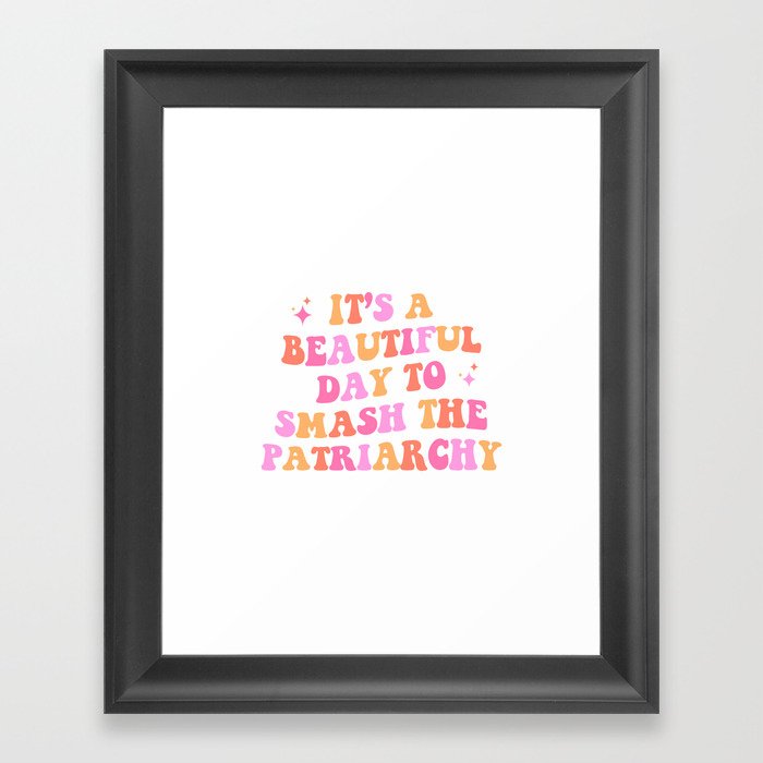 It's a beautiful day to smash the patriarchy Framed Art Print