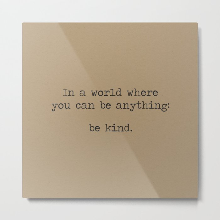In A World Where You Can Be Anything Be Kind - minimalist industrial Kraft paper Metal Print