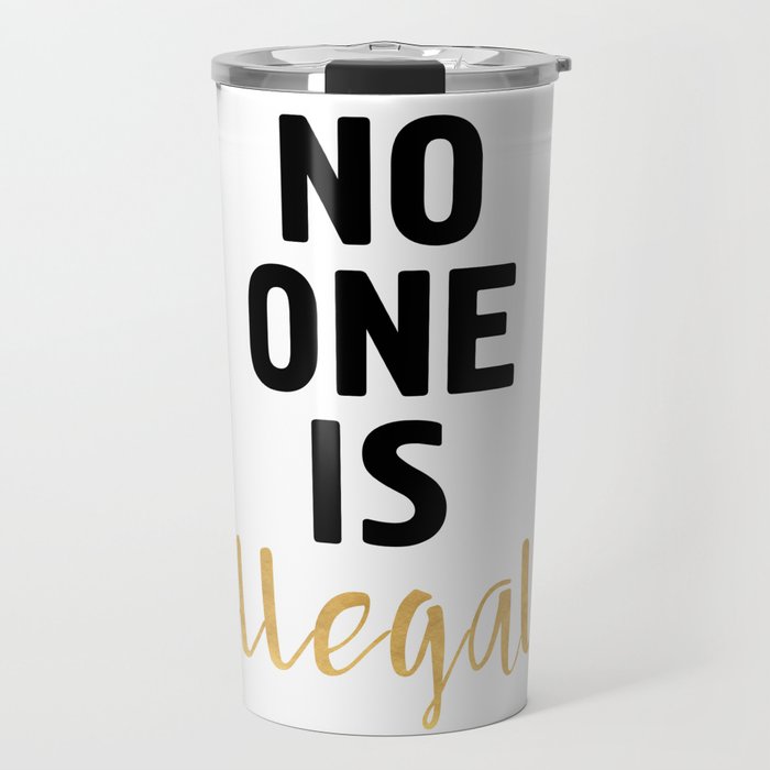 NO ONE IS ILLEGAL Travel Mug