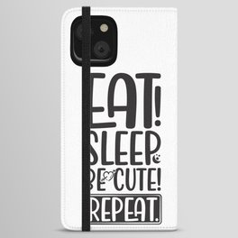 Eat Sleep Be Cute Repeat iPhone Wallet Case