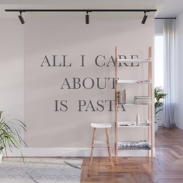 All I care about is Pasta Wall Mural