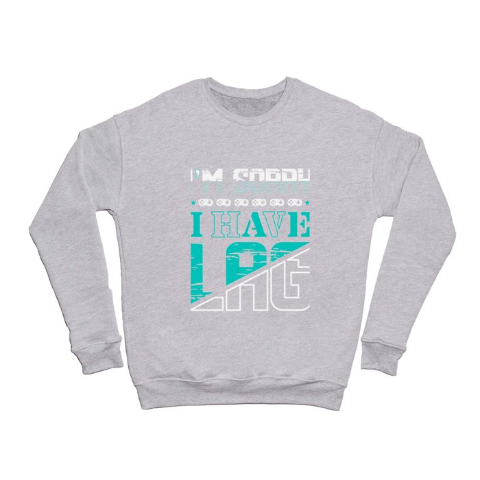 I'm sorry I have lag funny gamer quote cool colors Crewneck Sweatshirt