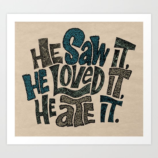 He Saw It, He Loved It, He Ate It. Art Print