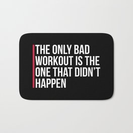 The Only Bad Workout Gym Quote Bath Mat