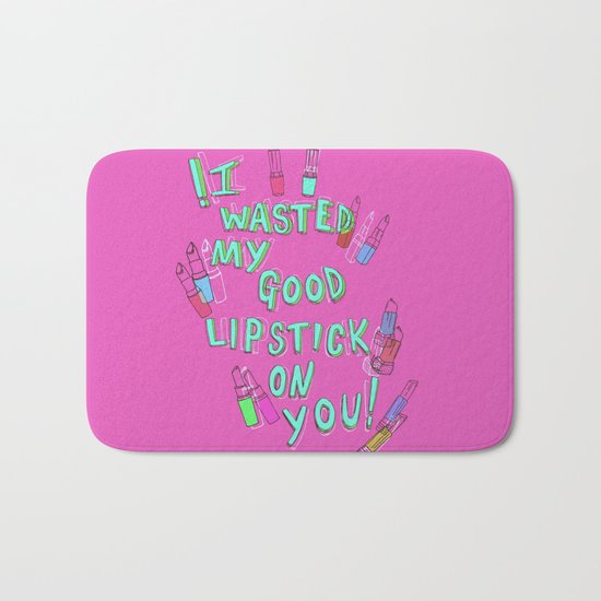 I wasted my good lipstick on you Bath Mat