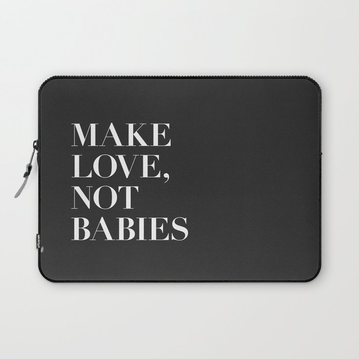 MAKE LOVE, NOT BABIES Laptop Sleeve