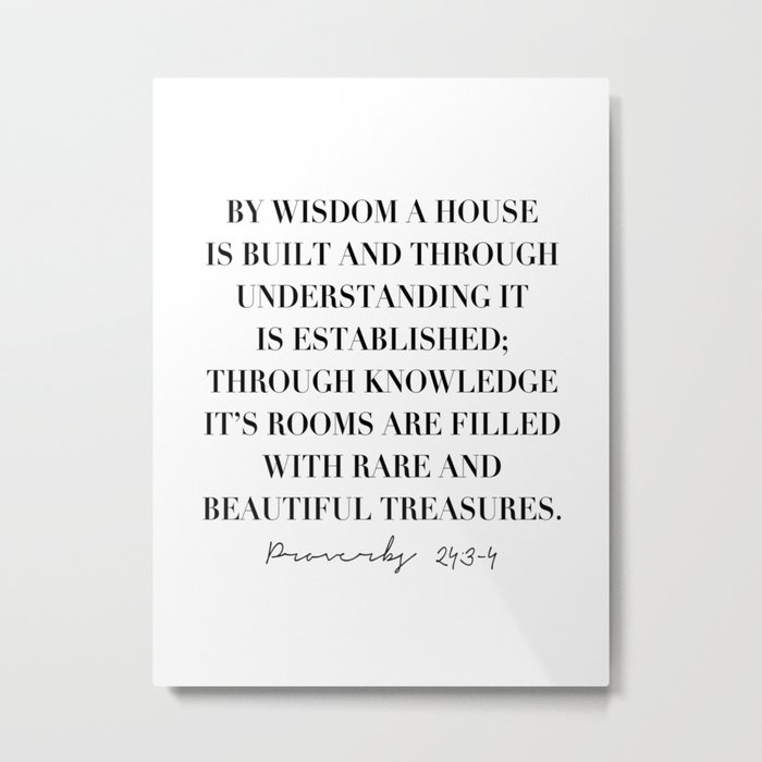 By Wisdom A House Is Built and Through Understanding It Is Established ... -Proverbs 24:3-4 Metal Print