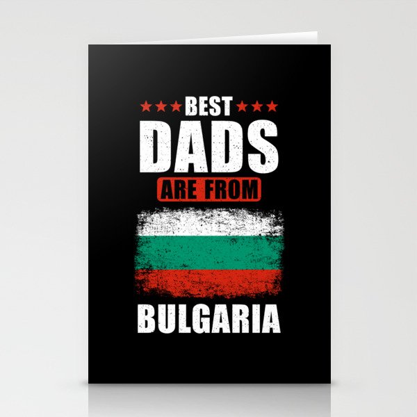 Best Dads are from Bulgaria Stationery Cards