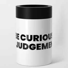 Be Curious Not Judgemental Can Cooler
