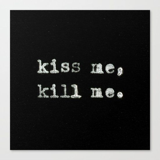Kiss Me, Kill Me Canvas Print
