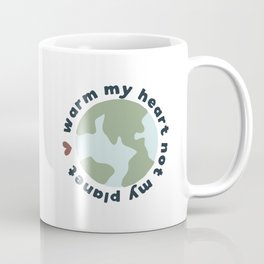 Warm my heart not my planet Coffee Mug