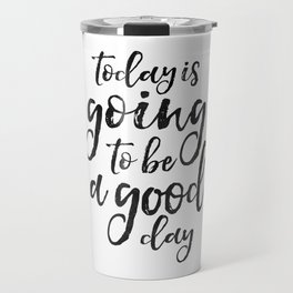 MOTIVATIONAL WALL ART, Today Is Going To Be A Good Day,Positive Quote,Good Vibes,Living Room Decor,B Travel Mug