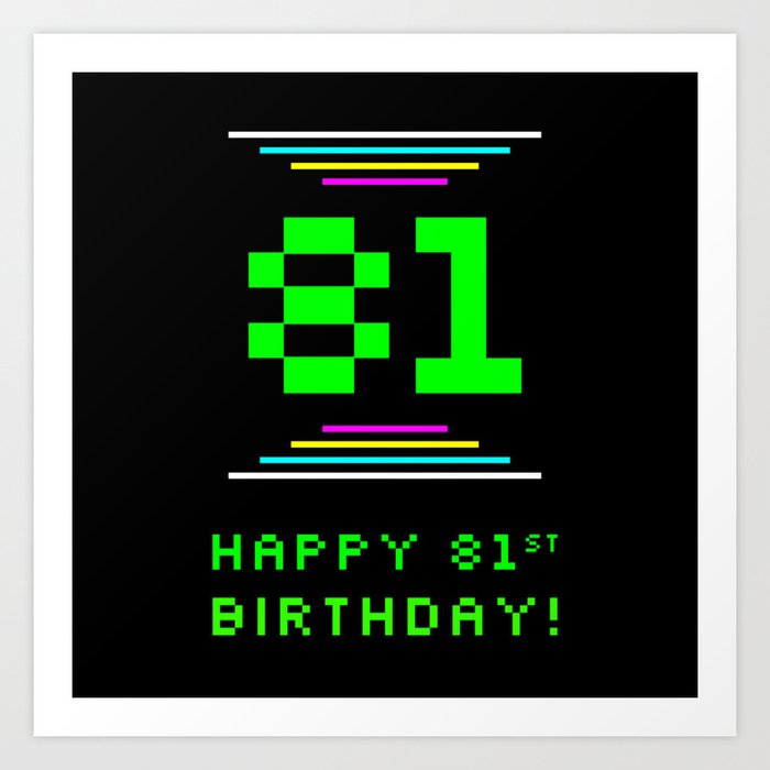 81st Birthday - Nerdy Geeky Pixelated 8-Bit Computing Graphics Inspired Look Art Print