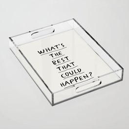 What's The Best That Could Happen Acrylic Tray