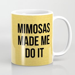 Mimosas Made Me Do It Funny Sarcasm Alcohol Quote Mug