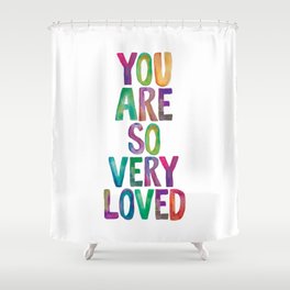 You Are So Very Loved Shower Curtain